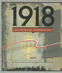 Rok 1918. Odzyskiwanie niepodległej - okładka książki