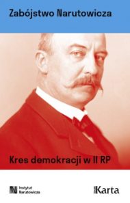Zabójstwo Narutowicza. Kres demokracji w II RP