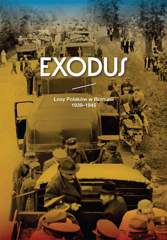 Exodus. Losy Polaków w Rumunii 1939–1945